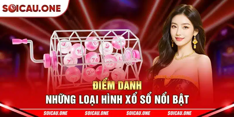 Điểm danh những loại hình xổ sổ nổi bật