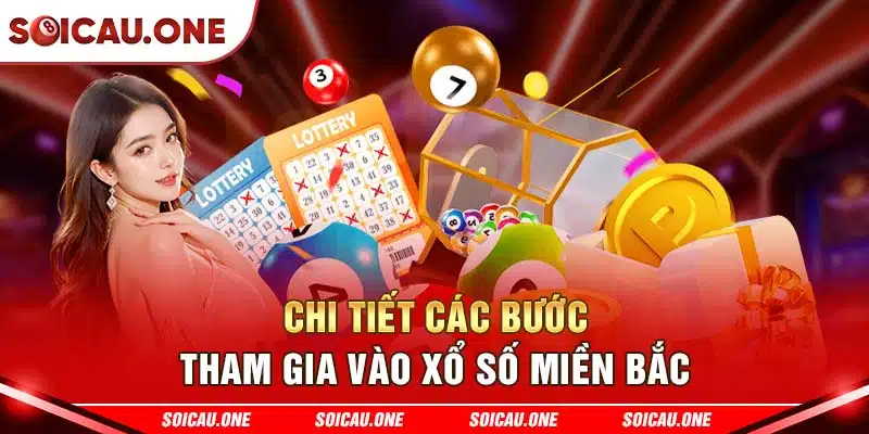 Chi tiết các bước tham gia vào xổ số miền Bắc