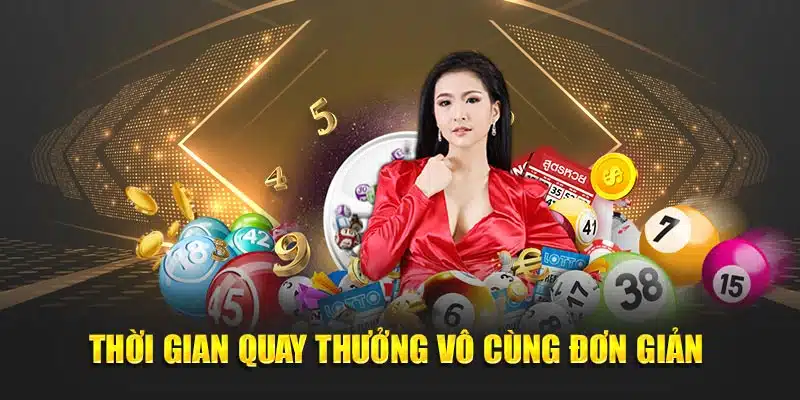 Thời gian quay thưởng vô cùng đơn giản 