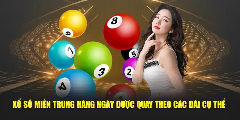 Xổ số miền Trung hàng ngày được quay theo đài cụ thể 