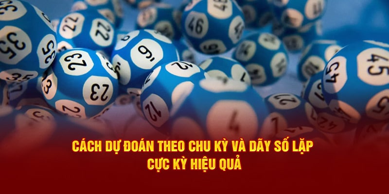 Cách dự đoán theo chu kỳ và dãy số lặp cực kỳ hiệu quả