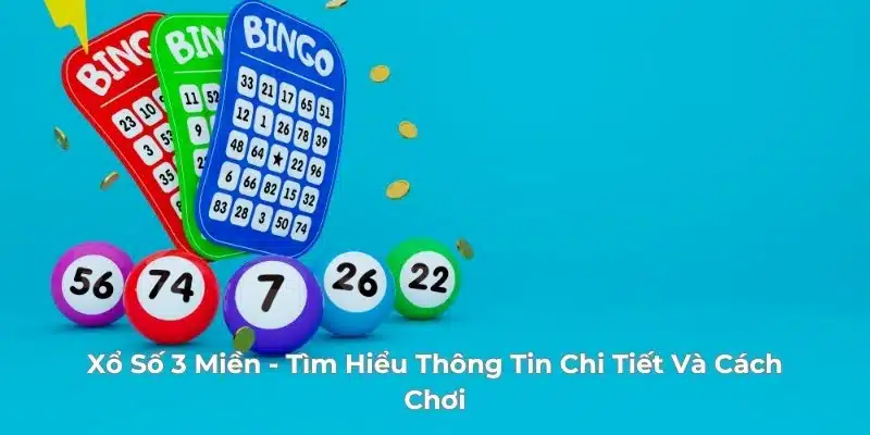 Xổ Số 3 Miền - Tìm Hiểu Thông Tin Chi Tiết Và Cách Chơi