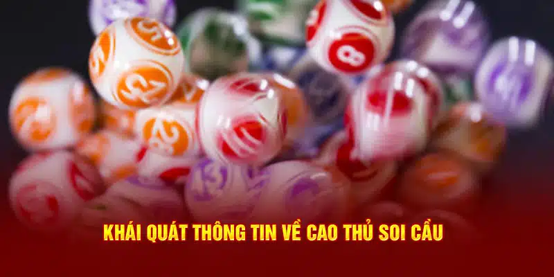 Khái quát thông tin về cao thủ soi cầu