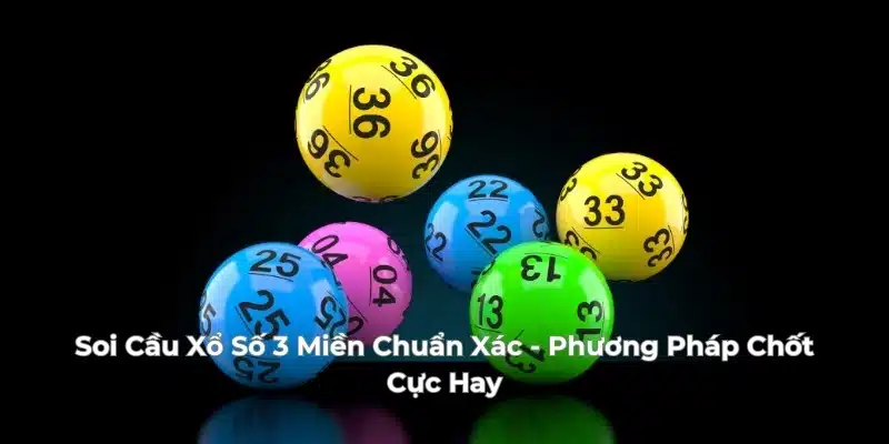 Soi Cầu Xổ Số 3 Miền Chuẩn Xác - Phương Pháp Chốt Cực Hay