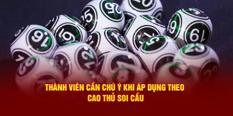 Thành viên cần chú ý khi áp dụng theo cao thủ soi cầu