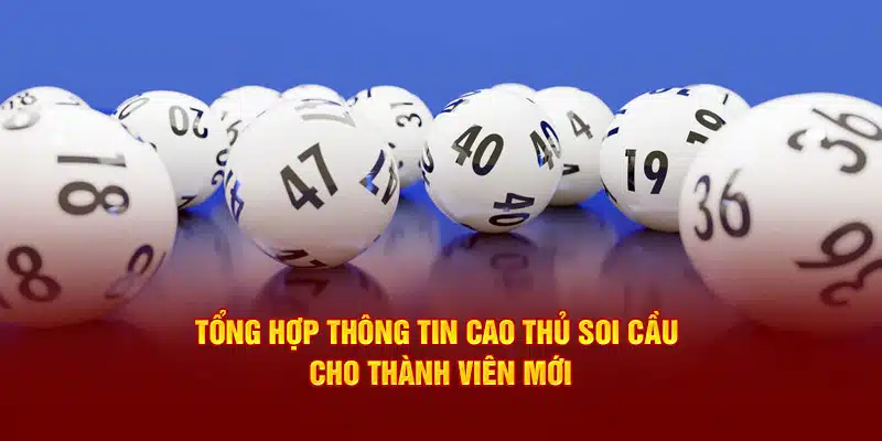 Tổng Hợp Thông Tin Cao Thủ Soi Cầu Cho Thành Viên Mới