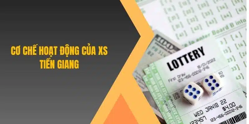 Cơ chế hoạt động của XS Tiền Giang